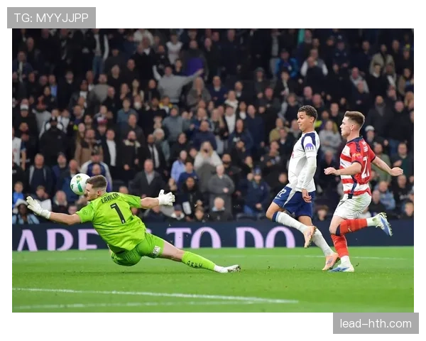 热刺进攻持续施压，防线稳定性面临考验